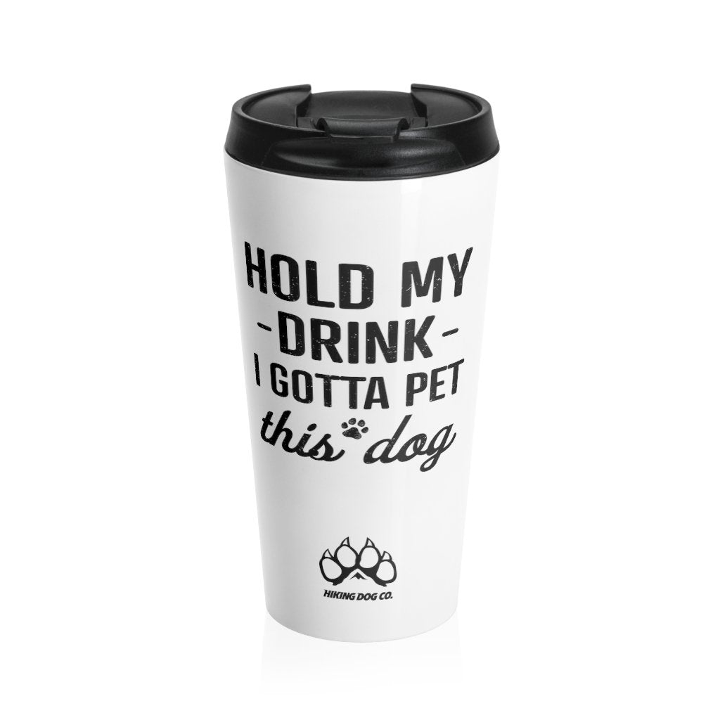 Hold My Drink I Gotta Pet This Dog Travel Mug