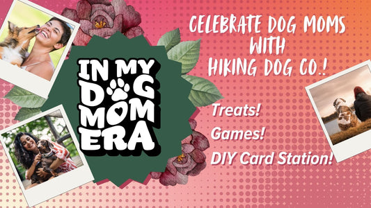 May 18 - Dog Mom Celebration at Hiking Dog Co!
